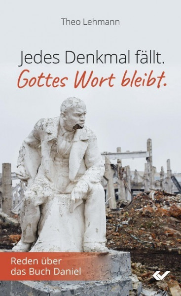 Jedes Denkmal fällt - Gottes Wort bleibt!