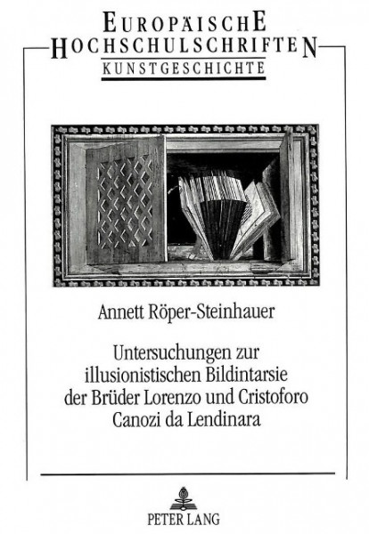 Untersuchungen zur illusionistischen Bildintarsie der Brüder Lorenzo und Cristoforo Canozi da Lendin