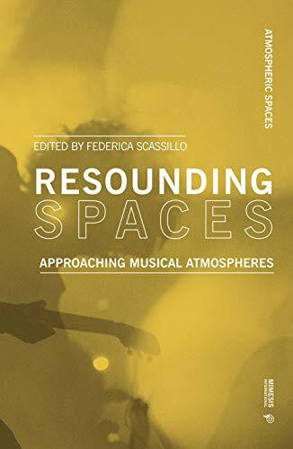 Resounding Spaces: Approaching Musical Atmospheres (Atmospheric Spaces)