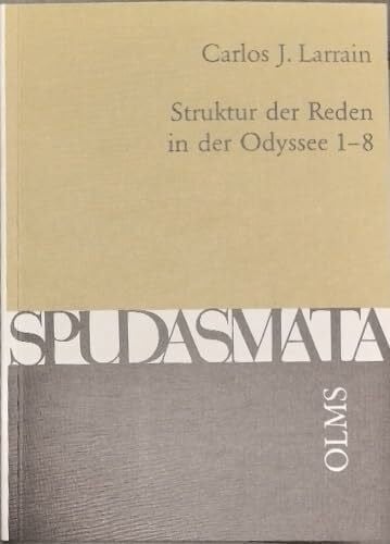 Struktur der Reden in der Odyssee 1-8 (Spudasmata: Studien zur klassischen Philologie und ihren Grenzgebieten)