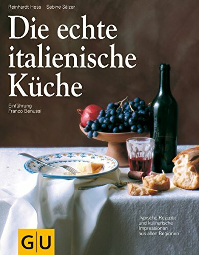 Die echte italienische Küche: Typische Rezepte und kulinarische Impressionen aus allen Regionen