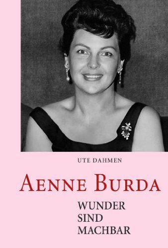 Aenne Burda: Wunder sind machbar