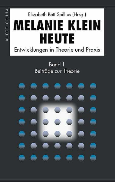 Melanie Klein Heute. Entwicklungen in Theorie und Praxis: Beiträge zur Theorie