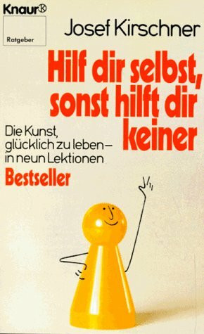 Hilf dir selbst, sonst hilft dir keiner: Die Kunst, glücklich zu leben - in neun Lektionen (Knaur Taschenbücher. Ratgeber)