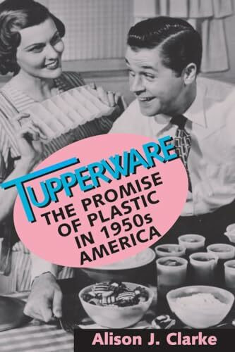 Tupperware: The Promise of Plastic in 1950's America