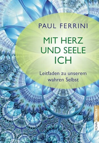 Mit Herz und Seele ich?! - Leitfaden zu unserem Wahren Selbst