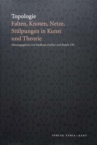 Topologie. Falten, Knoten, Netze, Stülpungen in Kunst und Theorie