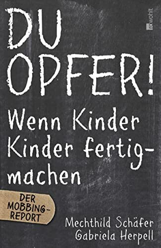 Du Opfer!: Wenn Kinder Kinder fertigmachen