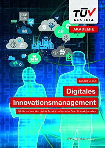 Digitales Innovationsmanagement: Wie Sie aus Ihren Ideen digitale Produkte und innovative Geschäftsmodelle machen