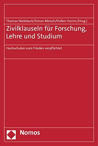 Zivilklauseln für Forschung, Lehre und Studium: Hochschulen zum Frieden verpflichtet (Theodor-Eschenburg-Vorlesungen)