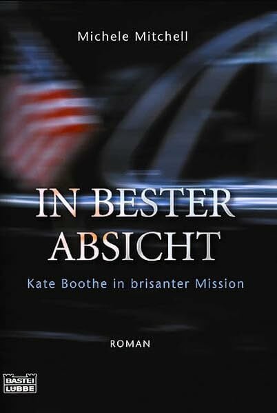 In bester Absicht: Kate Boothe in brisanter Mission (Allgemeine Reihe. Bastei Lübbe Taschenbücher)