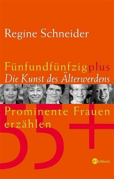 Fünfundfünfzig plus - Die Kunst des Älterwerdens: Prominente Frauen erzählen