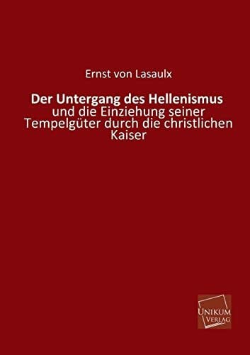 Der Untergang des Hellenismus: und die Einziehung seiner Tempelgüter durch die christlichen Kaiser