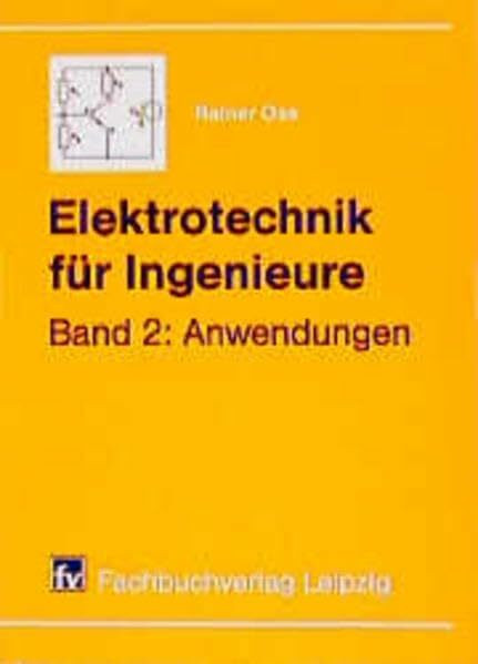 Elektrotechnik für Ingenieure, 2 Bde., Bd.2, Anwendungen: Band 2: Anwendungen