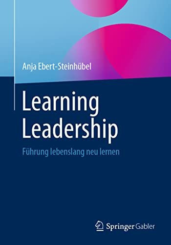 Learning Leadership: Führung lebenslang neu lernen