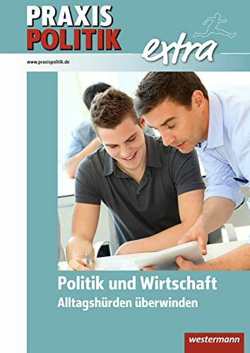 Praxis Politik / Praxis Politik extra: Zusatzmaterialien / Politik und Wirtschaft - Alltagshürden überwinden (Praxis Politik: Zusatzmaterialien)