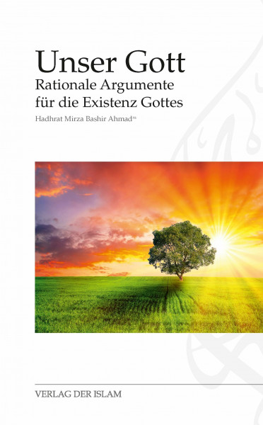 Unser Gott: Rationale Argumente für die Existenz Gottes