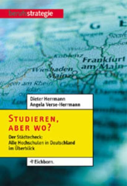 Studieren, aber wo?: Der Städtecheck: Alle Hochschulen in Deutschland im Überblick