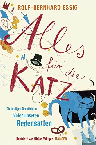 Alles für die Katz: Die lustigen Geschichten hinter unseren Redensarten