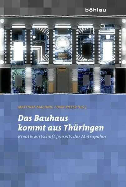 Das Bauhaus kommt aus Thüringen. Kreativwirtschaft jenseits der Metropolen