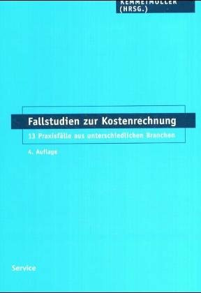 Fallstudien zur Kostenrechnung: 13 Praxisfälle aus unterschiedlichen Branchen