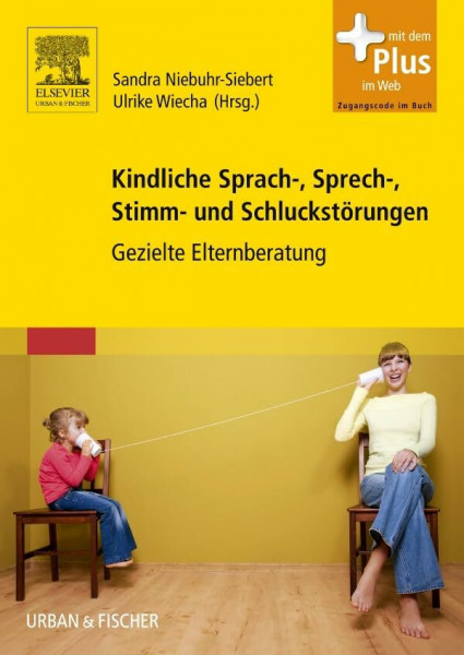 Kindliche Sprach-, Sprech-, Stimm- und Schluckstörungen: Gezielte Elternberatung - mit Zugang zum Elsevier-Portal