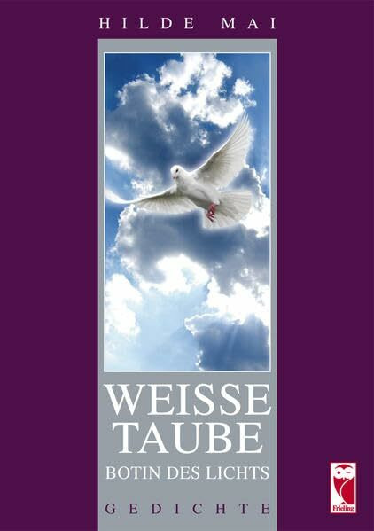 Weiße Taube - Botin des Lichts: Gedichte