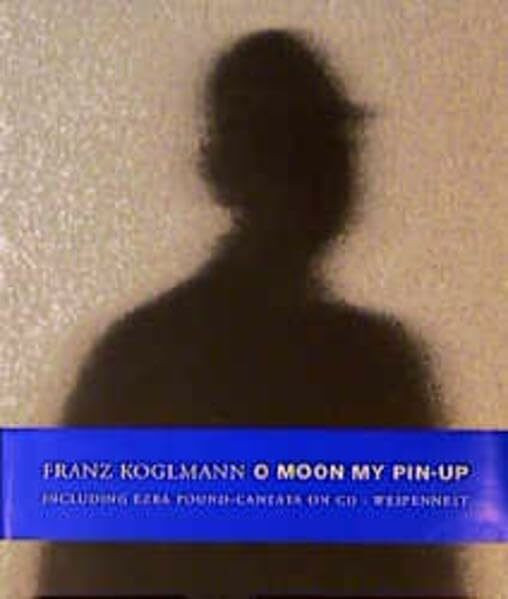 O Moon My Pin-Up: Kantate nach den "Pisan Cantos" von Ezra Pound. Buch und CD. Dt./Engl. (Wespennest-Musik)