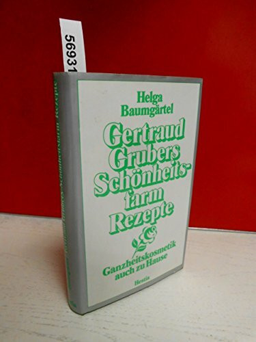 Gertraud Grubers Schönheitsfarm-Rezepte. Ganzheitskosmetik - auch zu Hause