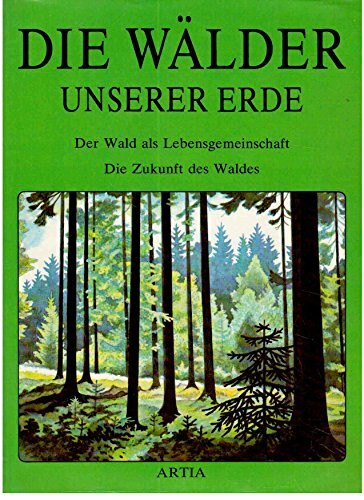 Die Wälder unserer Erde. Der Wald als Lebensgemeinschaft. Die Zukunft des Waldes