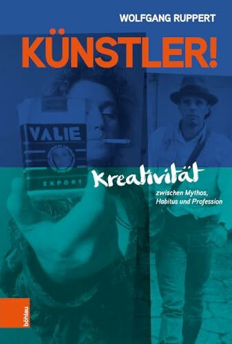 Künstler!: Kreativität zwischen Mythos, Habitus und Profession
