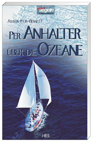 Per Anhalter über die Ozeane: Als Mitsegler um die Welt