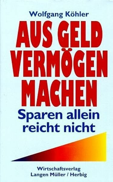 Aus Geld Vermögen machen: Sparen allein reicht nicht