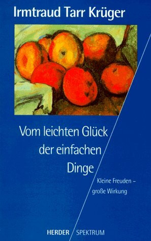 Vom leichten Glück der einfachen Dinge. Kleine Freuden - große Wirkung.