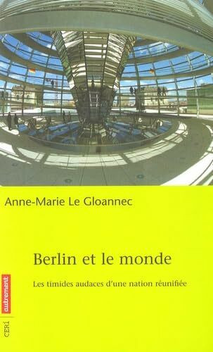 Berlin et le monde: Les timides audaces d'une nation réunifiée