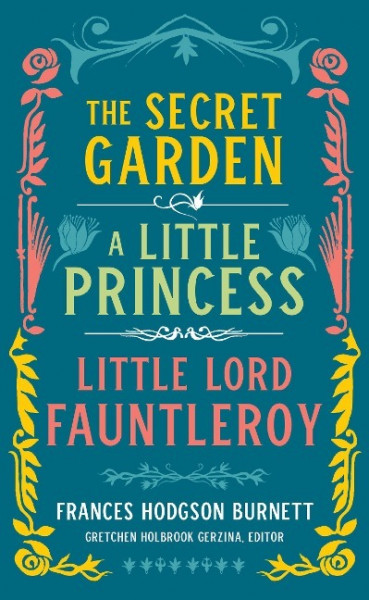 Frances Hodgson Burnett: The Secret Garden, A Little Princess, Little Lord Fauntleroy