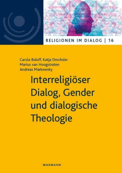 Interreligiöser Dialog, Gender und dialogische Theologie (Religionen im Dialog. Eine Schriftenreihe des Interdiszipliären Zentrums Weltreligionen im Dialog der Universität Hamburg)