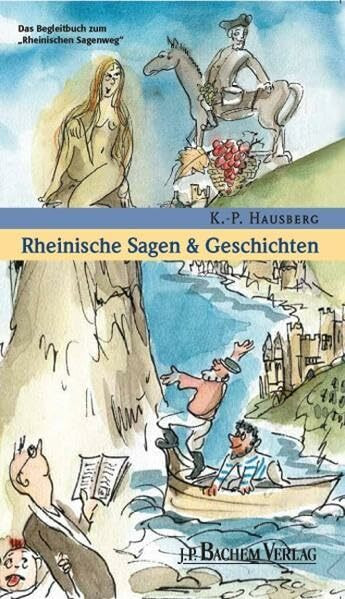 Rheinische Sagen und Geschichten: Das Begleitbuch zum "Rheinischen Sagenweg": Das Begleitbuch zum 'Rheinischen Sagenweg' mit den bekanntesten ... Geschichten von Rhein, Mosel, Lahn und Nahe