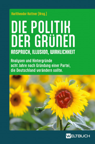 Die Politik der Grünen: Anspruch, Illusion, Wirklichkeit