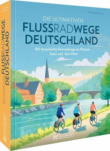 Radtouren-Führer – Die ultimativen Flussradwege in Deutschland: 60 traumhafte Fernradwege an Flüssen, Seen und dem Meer. Alle Fahrradtouren mit GPS-Tracks zum Download.