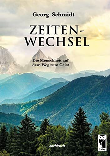 Zeitenwechsel: Die Menschheit auf dem Weg zum Geist