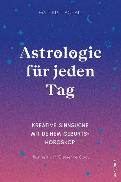 Astrologie für jeden Tag. Kreative Sinnsuche mit deinem Geburtshoroskop: Handbuch und Workbook zu Tierkreiszeichen, Häusern etc. Mit Astro-Map zum Download - Übersetzt von Felix Mayer