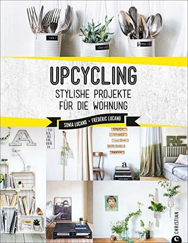 Upcycling: Stylische DIY-Projekte für die Wohnung. Aus alt mach neu. Do-it-yourself-Möbel und ...