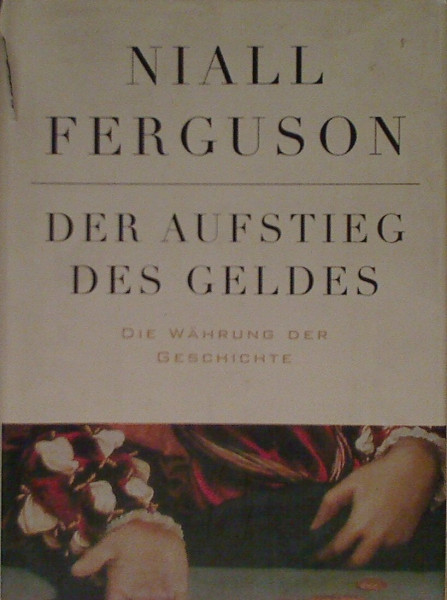Der Aufstieg des Geldes: Die harte Währung der Geschichte
