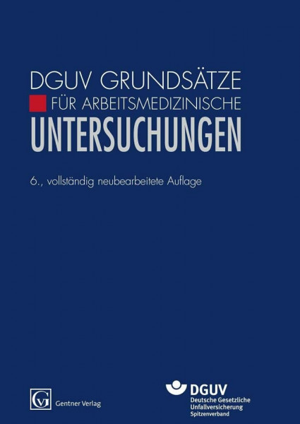 DGUV Grundsätze für Arbeitsmedizinische Untersuchungen: Hrsg.: Deutsche Gesetzliche Unfallversicherung