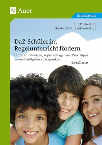 DaZ-Schüler im Regelunterricht fördern Klasse 3+4: Hintergrundwissen, Kopiervorlagen und Praxistipps zu den häufigsten Knackpunkten