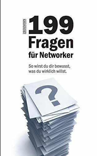199 Fragen für Networker: So wirst du dir bewussst, was du wirklich willst.