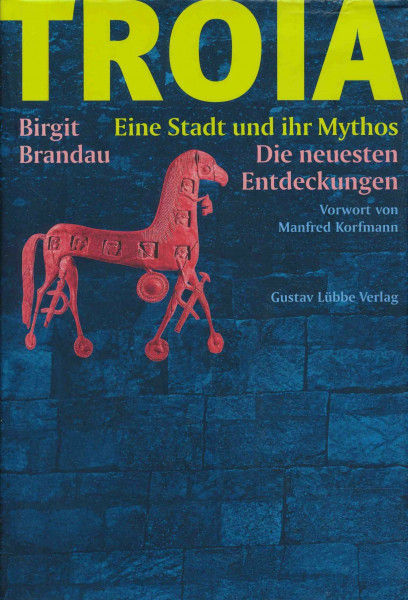 Troia - Eine Stadt und ihr Mythos: Die neuesten Entdeckungen (Lübbe Geschichte)