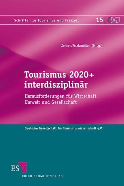 Tourismus 2020+ interdisziplinär: Herausforderungen für Wirtschaft, Umwelt und Gesellschaft (Schriften zu Tourismus und Freizeit)