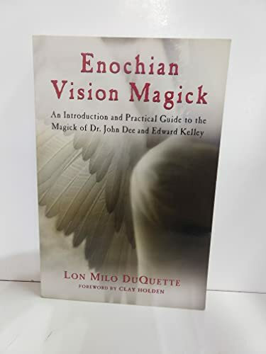 Enochian Vision Magick: An Introduction and Practical Guide to the Magick of Dr. John Dee and Edward Kelley